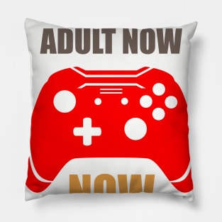 I Can Not Adult Now. I Am Gamer Pillow