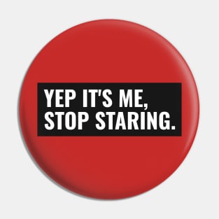 Yep it's me stop staring sarcastic comment Pin