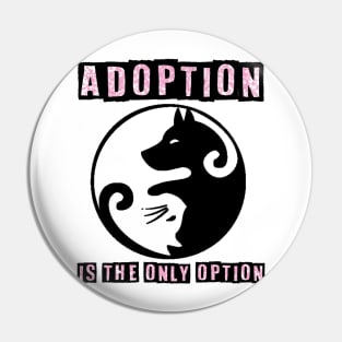 Adoption Is The Only Option - Dog Lovers Dogs Pin