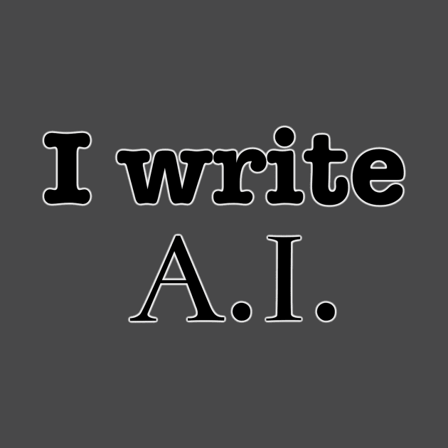 I Write A. I. by INKmagineandCreate