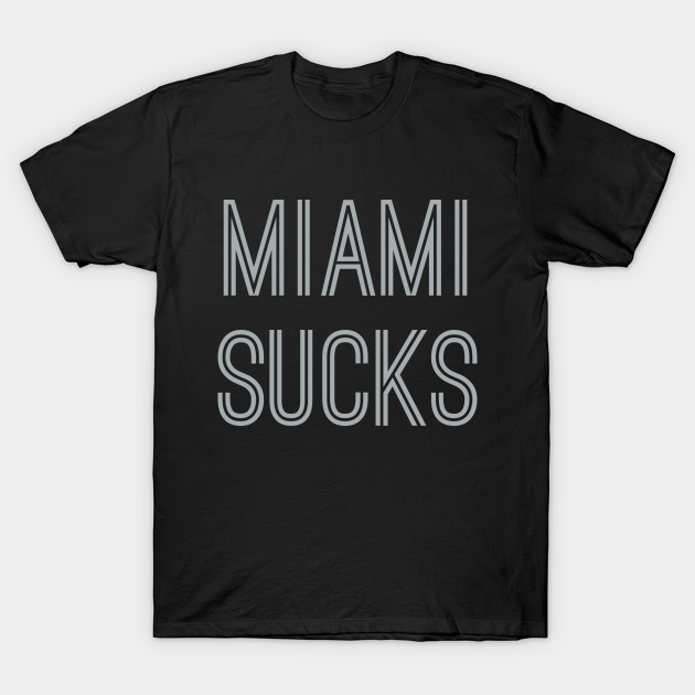 Miami Sucks (Silver Text) - Miami Sucks - T-Shirt