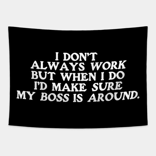 I dont always work but when i do id make sure my boss is around,  funny employee Tapestry by Y2KSZN