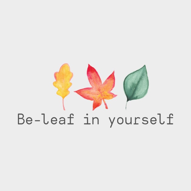 Be-Leaf in Yourself by Love@LightPrint