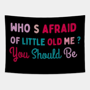who's afraid of litle old me?,you should be Tapestry
