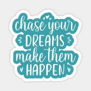 Chase your dreams Make them happen Positive Motivational And Inspirational Quotes Magnet