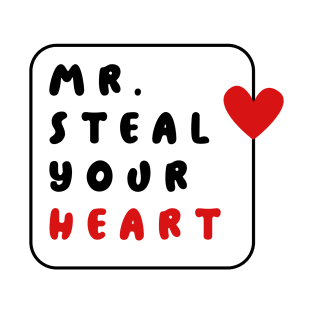 Mr. Steal Your Heart: Because love at first sight is real T-Shirt