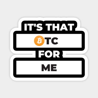 It's That BTC For Me Magnet