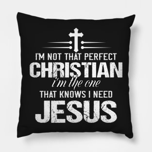 I am not perfect Christians I am the one that know I need Jesus Pillow