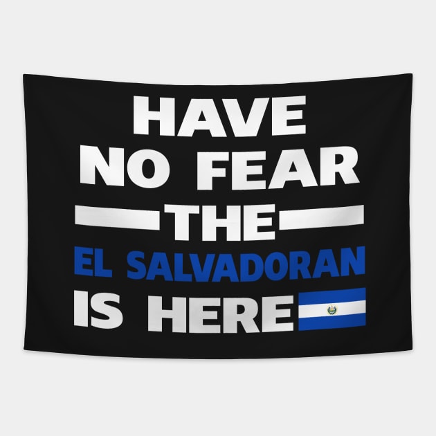 Have No Fear The Salvadoran Is Here Proud Tapestry by isidrobrooks