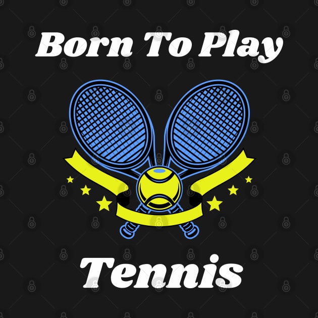 US Open Born To Play Tennis by TopTennisMerch