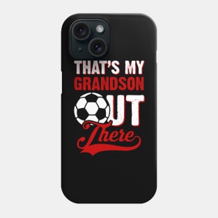 That;s My Grandson Out There Soccer Fan Phone Case