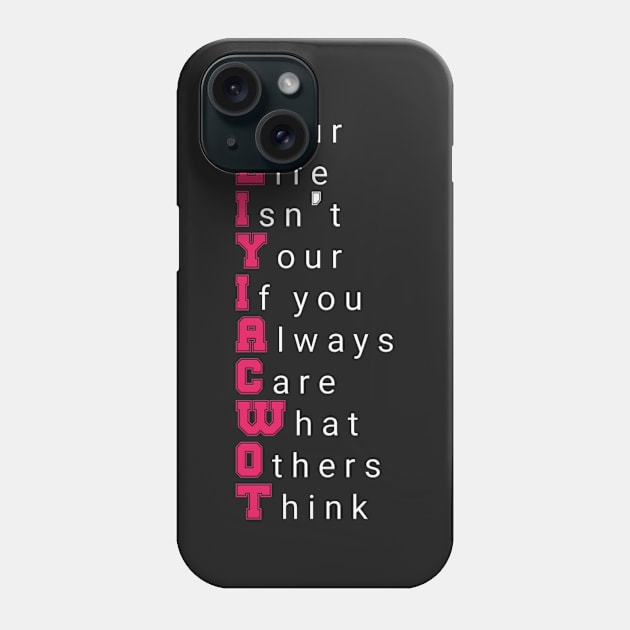 Your Life Isn't Your If you Always Care What Others Think motivational quote Phone Case by Tshirtstory