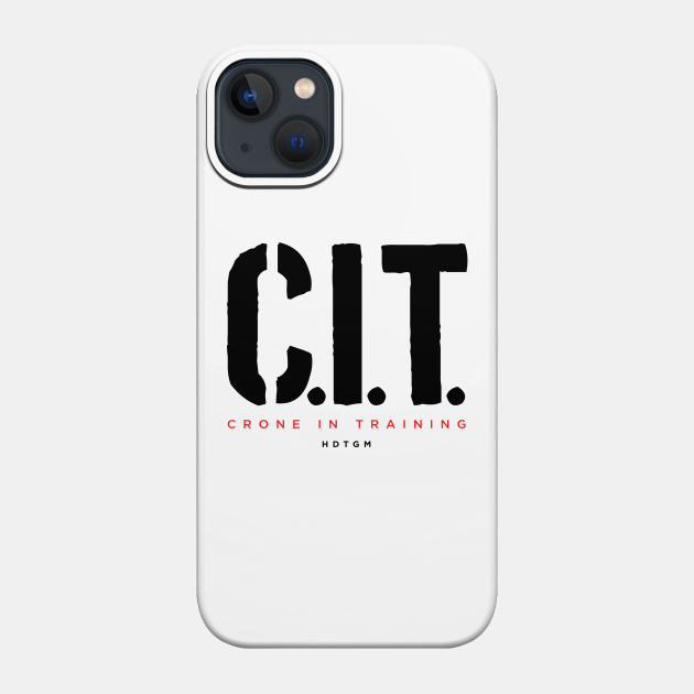 Crone In Training - Hdtgm - Phone Case