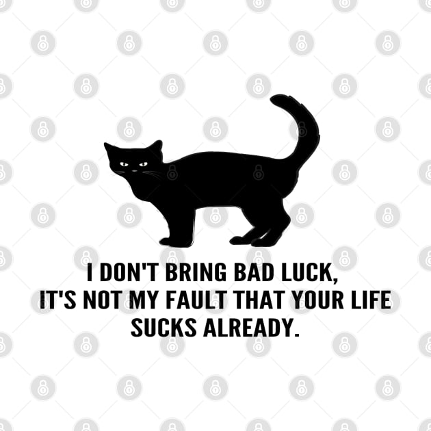 Black Cats Don't Bring Bad Luck, Your Life Sucks Already! by SomebodyArts