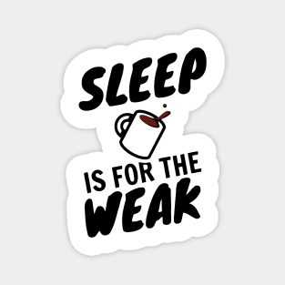 Sleep Is For The Weak Magnet