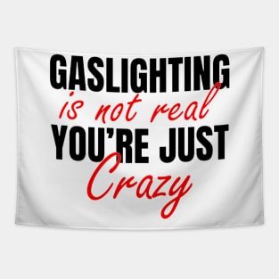 Gaslighting Is Not Real You’re Just Crazy Tapestry