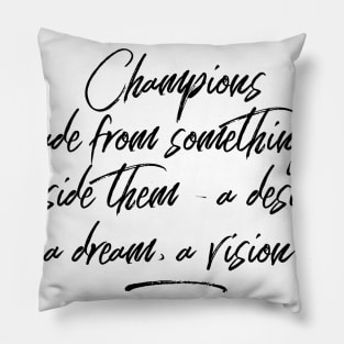 champions are made from something deep inside them a desire a dream a vision Pillow