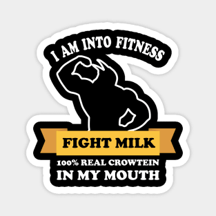 fight milk shirt- I Am Into Fitness 100% real crowtein in my mouth Fight Milk Fight Like A Crow Magnet