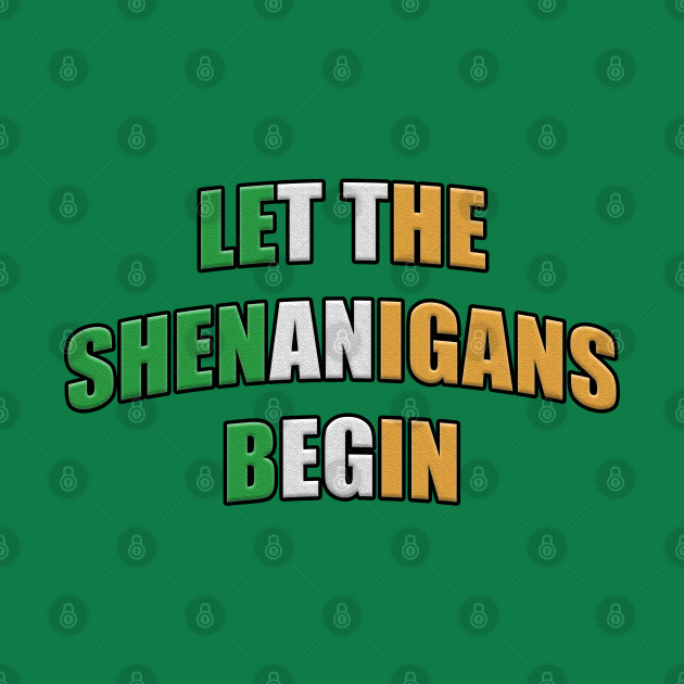 Let the Shenanigans Begin Shenanigan Enthusiast by RoserinArt