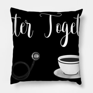 Stethoscope and Coffee Better Together Pillow