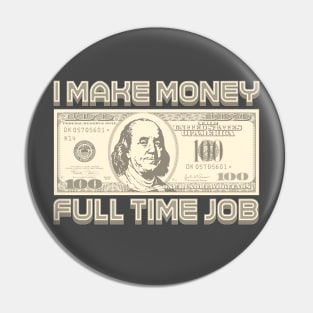 I Make Money - Full Time Job (Sepia) Pin