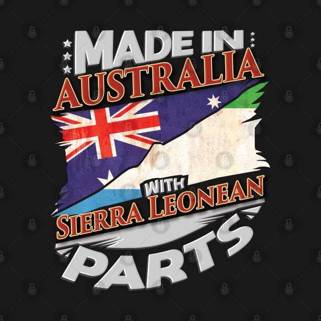 Made In Australia With Sierra Leonean Parts - Gift for Sierra Leonean From Sierra Leone by Country Flags