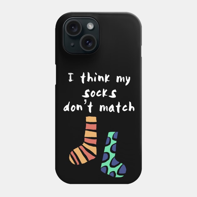 I think My Socks Don't Match Phone Case by wildjellybeans