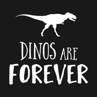 Dinos are forever T-Shirt