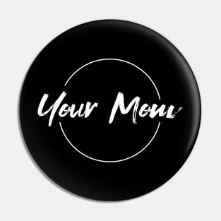 Your Mom Pin