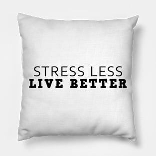 Stress Less Live Better Pillow