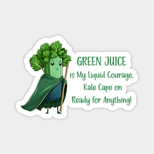 Green juice is my liquid courage, kale cape on Magnet