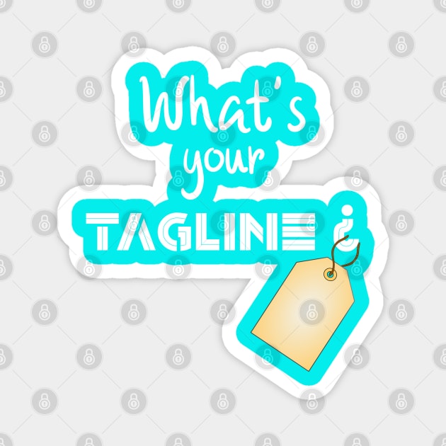 What's Your Tagline? Magnet by HAMIRELY