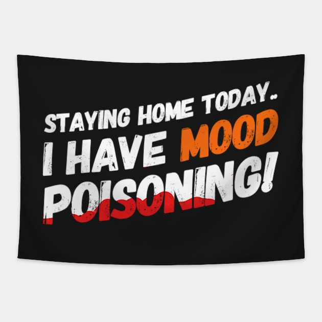 Staying Home Today - I Have Mood Poisoning! Tapestry by OzzieClothingC0