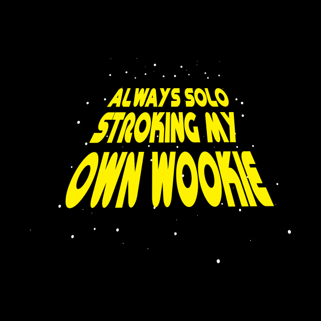 Always Stroking My Own Wookie by SWIFTYSPADE