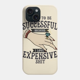 have to be successful Phone Case