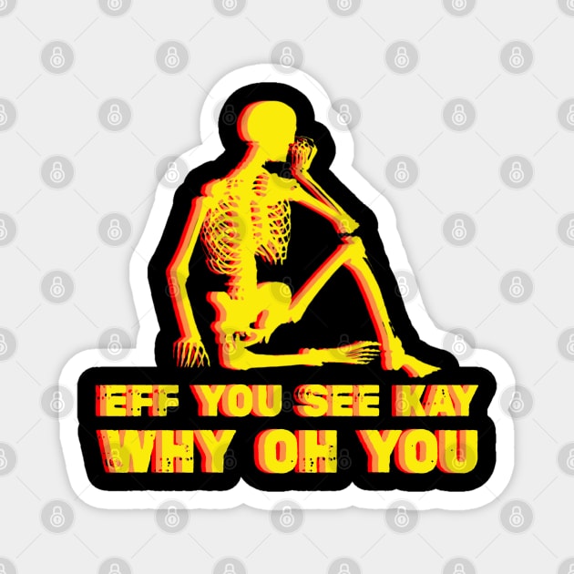 Cool eff you see kay Magnet by RANS.STUDIO