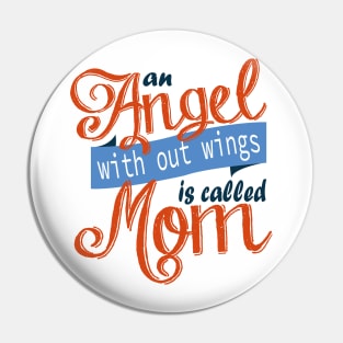 An Angel With Out Wings is Called Mom Pin