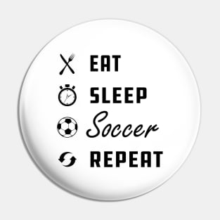 Soccer Player - Eat Sleep Soccer Repeat Pin