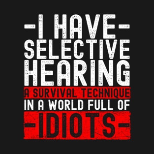 Selective Hearing Expert - Funny Sarcasm Quote T-Shirt