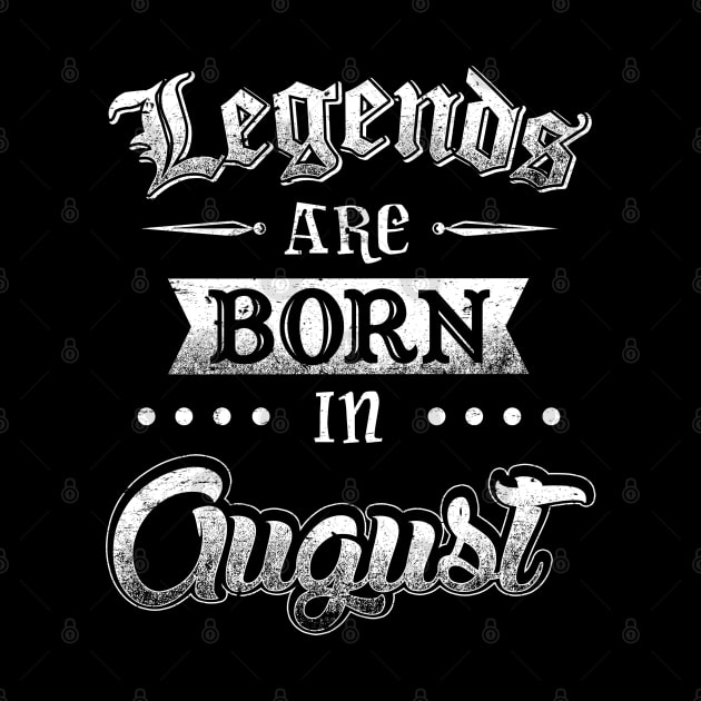 Legends are born in August by AwesomeTshirts