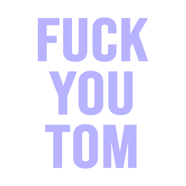 Fuck You Tom by Riel