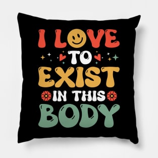 I Love to Exist in this Body Pillow