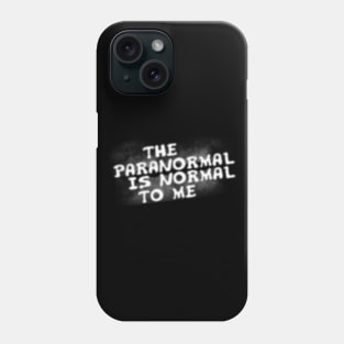 The Paranormal Is Normal To Me Phone Case