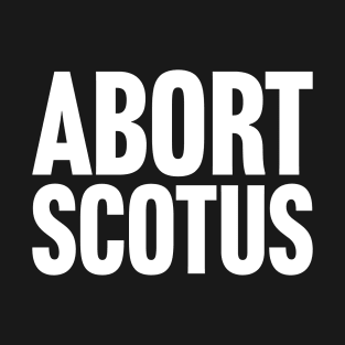 Abort SCOTUS T-Shirt