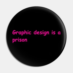 graphic design is a prison Pin