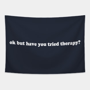 Ok But Have You Tried Therapy Tapestry