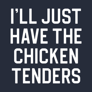 Funny Chicken Tendies Lover Gift Thanksgiving Gift I'll Just Have The Chicken Tenders T-Shirt