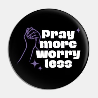 Pray More Worry Less Pin