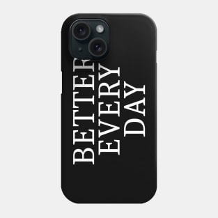 Better Every Day Phone Case