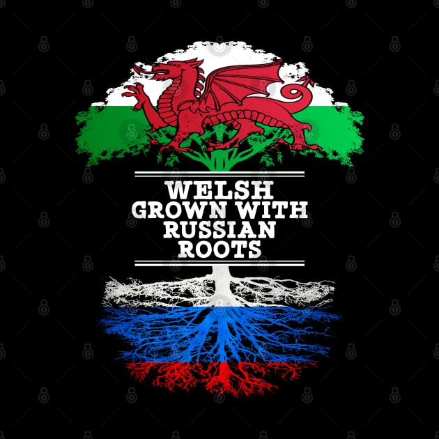 Welsh Grown With Russian Roots - Gift for Russian With Roots From Russia by Country Flags